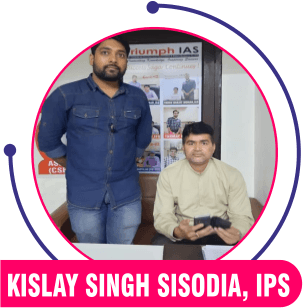 Kislay SIngh Sisodia, IPS — Triumph IAS achiever